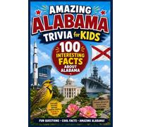 Amazing Alabama Trivia for Kids: 100 Fun Questions and Fascinating Facts About the Yellowhammer State