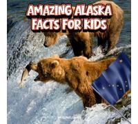 Amazing Alaska Facts for Kids: A Fun Travel and Learning Book with Color Photos Exploring Glaciers, Northern Lights, Bears, Whales, Gold Rush History, and Native Culture for Young Explorers