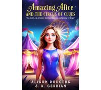 Amazing Alice and the Circus of Clues: Amazing Alice Book One