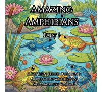 Amazing Amphibians: A Pattern-Filled Coloring Adventure with Frogs, Salamanders & More: Relaxing Designs for Kids & Adults Who Love Frogs, Toads, Newts, and Nature-Inspired Art