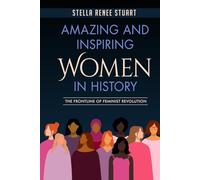 Amazing and Inspiring Women in History: The Frontline of Feminist Revolution