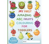 Amazing and Super Fun ABC Fruits Colouring Book For Toddlers: 100 Plus Big A-Z Fruits Colouring Pages For Kids, Nursery, Preschool and Kindergarten