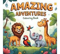 Amazing Animal Adventures: A Fun Coloring Book for Kids Ages 3-8: Cute and Easy Animal Illustrations to Color - From Jungle Giants to Tiny Critters!
