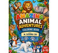 Amazing Animal Adventures Coloring Book: Fun Wildlife Coloring Pages for Kids Ages 6-10 with Lions, Elephants, Giraffes, Tigers, Dolphins, Penguins, Polar Bears & More