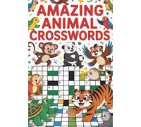 Amazing Animal Crosswords: 50+ Wild and Wacky Puzzles to Help Kids Learn About Animals While Having Fun! (Crossword Series)