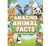 Amazing Animal Facts - A Picture Book for Kids: 66 Pages • 22 Animals • 3 Fun Facts Each • Bright Pictures for Preschoolers (Ages 3-6)