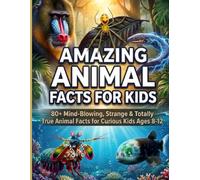 Amazing Animal Facts for Kids: 80+ Mind-Blowing, Strange & Totally True Animal Facts for Curious Kids Ages 8-12: Fun, Educational & Science-Based ... Jungle Wildlife, and Animal Superpowers