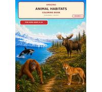Amazing Animal Habitats Coloring Book for Kids Ages 6-10: 50 New Animals - Fun Facts