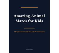 Amazing Animal Mazes for Kids: A Fun Maze Puzzle Activity Book with 100+ Animal Mazes for Kids Ages 4-8