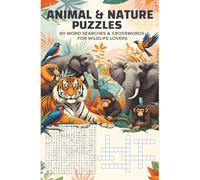 Amazing Animal & Nature Puzzles: 60 Word Searches & Crosswords for Wildlife and Nature Lovers