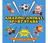 Amazing Animal Sport Stars: Coloring Book For Kids Aged 4 -10