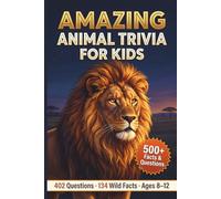 Amazing Animal Trivia for Kids: 402 Brain-Busting Questions and Wild Facts for Ages 8-12
