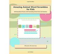 Amazing Animal Word Scrambles for Kids: 100 Educational Puzzles with Fascinating Animal Facts and Solutions