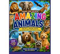 Amazing Animals: A Colorful Educational Adventure Filled with Fun Facts, Amazing Pictures, Animal Habitats, Diets, Life Cycles, Special Abilities, and Incredible Creatures from Around the World