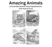 Amazing Animals: A Fun and Educational Colouring Book with Animal Facts, Trivia, and Relaxing Designs for All Ages