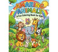Amazing Animals: A Fun Coloring Book for Kids: Cute, Wild & Friendly Animal Coloring Pages for Boys & Girls Ages 3-8