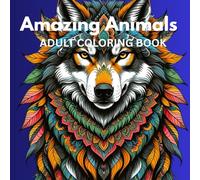 Amazing Animals: A Stress Relieving Adult Coloring Book Featuring Lions, Elephants, Owls, Wolves, and More