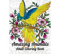 Amazing Animals Adult Coloring Book: Anxiety and Stress Relief Art Therapy for Men and Women | Over 50 Beautiful Designs to Color