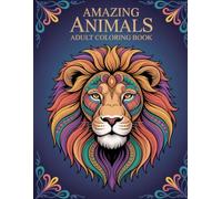 Amazing Animals Adult Coloring Book: Inspiring Collection of Wild & Domestic Creatures for Unwinding and Joy