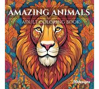 Amazing Animals: Adult Coloring Book: Stress Relieving Animal Designs