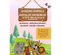 AMAZING ANIMALS - ANIMALES INCREÍBLES: BILINGUAL - ENGLISH & SPANISH BILINGÜE - INGLÉS Y ESPAÑOL (BILINGUAL A to Z - BILINGÜE de la A a la Z)