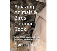 Amazing Animals & Birds Coloring Book: Colour fill in the Animals & Birds' figures and practice create figures