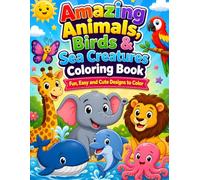 Amazing Animals, Birds & Sea Creatures Coloring Book: Fun, Easy & Cute Designs to Color