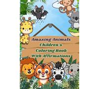 Amazing Animals: Children’s Coloring Book With Positive Affirmations