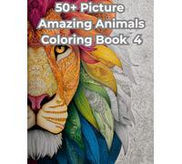 Amazing Animals Coloring Book 4: An Animal Coloring Book for Stress Relief and Relaxation featuring over 50 unique designs of Animals