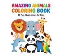 Amazing Animals Coloring Book - 40 Fun Illustrations for Kids: Easy and Cute Animal Designs for Boys and Girls Ages 4-8