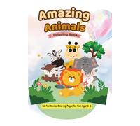 Amazing Animals Coloring Book: 50 Fun Animal Coloring Pages for Kids Ages 3-5