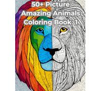 Amazing Animals Coloring Book: An Animal Coloring Book for Stress Relief and Relaxation featuring over 50 unique designs of Animals (Amazing Animals Coloring Book Series)