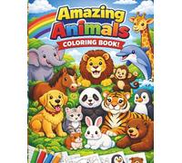 AMAZING ANIMALS COLORING BOOK: Easy, Fun and Cute Animal Coloring Pages with Lions, Elephants, Dogs, Cats, and More for Toddlers, Preschool Kids and Early Learners Ages 3-5