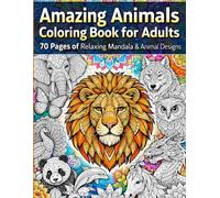 Amazing Animals Coloring Book for Adults - 70 Pages of Relaxing Animal Mandala Designs for Stress Relief and Mindfulness: Highly Detailed Animal Mandala Coloring Book for Relaxation and Stress Relief