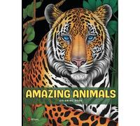 Amazing Animals: Coloring Book for Adults & Teens with Unique Animal Designs with Tigers, Lions, Elephants, Giraffes, Wolfs, Horses, Dogs, Cats, and Many More