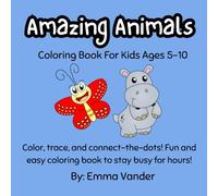 Amazing Animals: Coloring Book For Kids Ages 5-10: Color, trace, and connect-the-dots! Fun and easy coloring book to stay busy for hours!