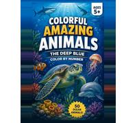 AMAZING ANIMALS COLORING BOOK: THE DEEP BLUE: 50 Advanced Color-by-Number Mosaic Designs (COLORFUL AMAZING ANIMALS: COLORING BOOK)