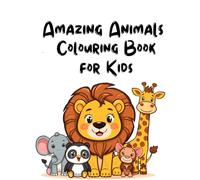 Amazing Animals Colouring Book for Kids: Fun & Easy Animal Pages with Bold Lines for Toddlers, Boys and Girls Perfect for Beginners