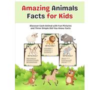 Amazing Animals Facts for Kids: Discover Each Animal with Fun Pictures and Three Simple Did-You-Know Facts