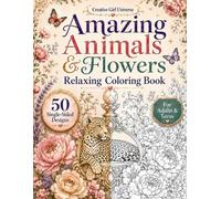 Amazing Animals & Flowers Coloring Book: A Relaxing Coloring Book for Adults and Teens with Beautiful Animals, Floral Designs, Butterflies, Cozy ... Wildlife Art (Creative Girl Universe)