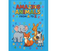 Amazing Animals from A to Z: Learn About 26 Incredible Animals- One for Every Letter! (Early Learning)