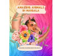 AMAZING ANIMALS IN MANDALA: RELAXING COLORING BOOK FOR ADULTS