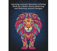 Amazing Animals Mandala Coloring Book for Adults: Stress-Relieving and Relaxing Animal Designs
