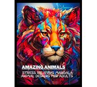 Amazing Animals: Stress Relieving Mandala Animal Designs for Adults