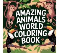 Amazing Animals World: Bold and Easy Adorable Creatures and Whimsical Wildlife Designs For Mindfulness, Stress Relief, Creative Expression, And Fun Artistic Journey Coloring Book For Kids