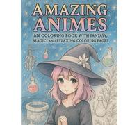 Amazing Animes: An Coloring Book with Fantasy, Magic, and Relaxing Coloring Pages