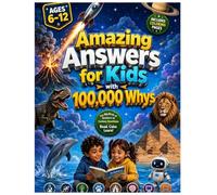Amazing Answers for Kids With 100,000 Whys: The Big Book of Science, Space, Nature, Animals, History, Human Body, Technology & AI Answers for Curious ... - Coloring and Learning Book for Ages 6-12