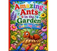 Amazing Ants İn the Garden Coloring Book: Easy Ant Coloring Pages for Kids Ages 4-8 | Cute Garden Ants, Nature Fun and Relaxing Coloring Activities