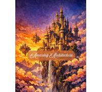 Amazing Architecture Coloring Book: An Intricate Adult Coloring Book featuring Fantasy Castles, Secret Villages, and Grand Interiors for Stress Relief