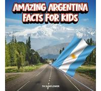 Amazing Argentina Facts for Kids: A Fun Travel and Learning Book with Color Photos About Argentina's Andes, Buenos Aires, Tango, Animals, Food, ... Explorers (Amazing World Facts for Kids)